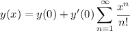 y(x)=\displaystyle y(0)+y'(0)\sum_{n=1}^\infty\frac{x^n}{n!}