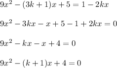 9x^2-(3k+1)x+5 =1-2kx\\\\9x^2-3kx-x+5-1+2kx=0\\\\9x^2-kx-x+4=0\\\\9x^2-(k+1)x+4=0