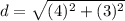d=\sqrt{(4)^{2}+(3)^{2}}