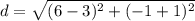 d=\sqrt{(6-3)^{2}+(-1+1)^{2}}