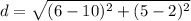d=\sqrt{(6-10)^{2}+(5-2)^{2}}