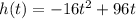 h(t)=-16t^2 + 96t