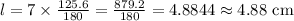 l=7\times \frac{125.6}{180}=\frac{879.2}{180}=4.8844\approx 4.88\text{ cm}