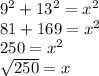9^2+13^2=x^2\\ 81+169=x^2\\ 250=x^2\\ \sqrt{250}=x