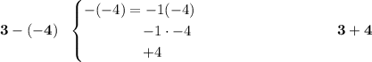 \bf 3-(-4)~~ \begin{cases} -(-4)=-1(-4)\\ \qquad\qquad  -1\cdot -4\\ \qquad\qquad  +4 \end{cases}~\hspace{8em} 3+4