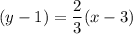 (y -1) = \dfrac{2}{3}(x-3)