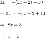 3x=-(5x+2)+10\\\\\Rightarrow 3x=-5x-2+10\\\\\Rightarrow\ 8x=8\\\\\Rightarrow\ x=1