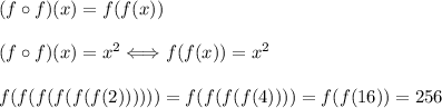 (f\circ f)(x)=f(f(x))\\\\ (f\circ f)(x)=x^2\Longleftrightarrow f(f(x))=x^2\\\\ f(f(f(f(f(f(2))))))=f(f(f(f(4))))=f(f(16))=256
