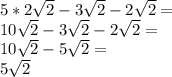 5 * 2 \sqrt {2} -3 \sqrt {2} -2 \sqrt {2} =\\10 \sqrt {2} -3 \sqrt {2} -2 \sqrt {2} =\\10 \sqrt {2} -5 \sqrt {2} =\\5 \sqrt {2}