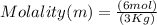 Molality(m)=\frac{(6 mol)}{(3 Kg)}