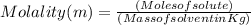 Molality(m)=\frac{(Moles of solute)}{(Mass of solvent in Kg)}