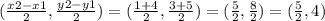 (\frac{x2 - x1}{2} , \frac{y2 - y1}{2} ) = (\frac{1 + 4}{2} , \frac{3 + 5}{2} ) = (\frac{5}{2} , \frac{8}{2}) =  (\frac{5}{2} , 4)