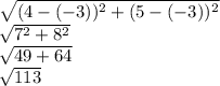 \sqrt{(4-(-3))^2+(5-(-3))^2}\\ \sqrt{7^2+8^2}\\ \sqrt{49+64}\\ \sqrt{113}
