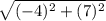 \sqrt{(-4)^{2}+(7)^{2}}
