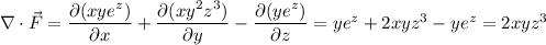 \nabla\cdot\vec F=\dfrac{\partial(xye^z)}{\partial x}+\dfrac{\partial(xy^2z^3)}{\partial y}-\dfrac{\partial(ye^z)}{\partial z}=ye^z+2xyz^3-ye^z=2xyz^3