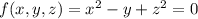 f(x,y,z)=x^2-y+z^2=0