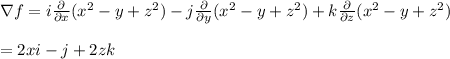 \nabla f= i\frac{\partial}{\partial x}(x^2-y+z^2) - j\frac{\partial}{\partial y}(x^2-y+z^2) + k\frac{\partial}{\partial z}(x^2-y+z^2) \\  \\ =2xi-j+2zk