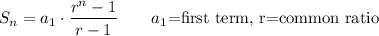 S_n=a_1\cdot\dfrac{r^n-1}{r-1}\qquad\text{$a_1$=first term, r=common ratio}