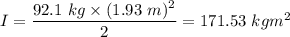 I=\dfrac{92.1\ kg\times (1.93\ m)^2}{2}=171.53\ kgm^2
