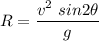 R=\dfrac{v^2\ sin2\theta}{g}