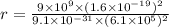 r = \frac{9\times 10^{9}\times (1.6\times 10^{-19})^2}{9.1\times 10^{-31}\times (6.1\times 10^5)^2}