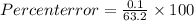 Percent error = \frac{0.1}{63.2}\times 100