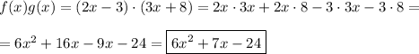 f(x)g(x)=(2x-3)\cdot(3x+8)=2x\cdot3x+2x\cdot8-3\cdot3x-3\cdot8=\\\\=6x^2+16x-9x-24=\boxed{6x^2+7x-24}