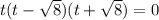 t(t-\sqrt{8}) (t+\sqrt{8})=0