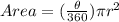 Area =( \frac{ \theta}{360}) \pi r^2