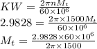KW=\frac{2\pi n M_t}{60 \times 10^6} \\2.9828=\frac{2\pi \times 1500 M_t}{60 \times 10^6}\\M_t=\frac{2.9828\times 60 \times 10^6}{2\pi \times 1500 }