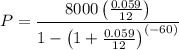 P=\dfrac{8000\left(\frac{0.059}{12}\right)}{1-\left(1+\frac{0.059}{12}\right)^{\left(-60\right)}}