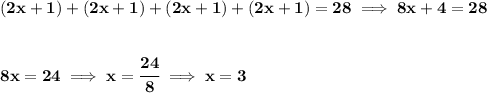 \bf (2x+1)+(2x+1)+(2x+1)+(2x+1)=28\implies 8x+4=28 \\\\\\ 8x=24\implies x=\cfrac{24}{8}\implies x=3