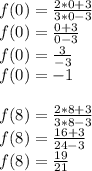 f(0)=\frac{2*0+3}{3*0-3}\\ f(0)=\frac{0+3}{0-3}\\ f(0)=\frac{3}{-3}\\ f(0)=-1\\ \\ f(8)=\frac{2*8+3}{3*8-3}\\ f(8)=\frac{16+3}{24-3}\\ f(8)=\frac{19}{21}