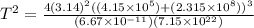 T^{2}=\frac{4(3.14)^{2}((4.15\times 10^{5}) + (2.315\times 10^{8}))^{3}}{(6.67\times 10^{-11})(7.15\times 10^{22})}