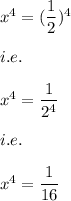 x^4=(\dfrac{1}{2})^4\\\\i.e.\\\\x^4=\dfrac{1}{2^4}\\\\i.e.\\\\x^4=\dfrac{1}{16}