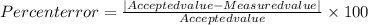 Percent error = \frac{\left | Accepted value - Measured value \right |}{Accepted value}\times 100