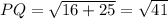 PQ = \sqrt{16+25} = \sqrt{41}