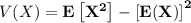 V(X) =  \mathbf{E\left[X^2 \right] - \left[E(X) \right]^2}