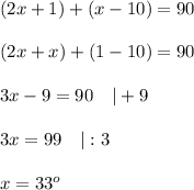 (2x+1)+(x-10)=90\\\\(2x+x)+(1-10)=90\\\\3x-9=90\ \ \ |+9\\\\3x=99\ \ \ |:3\\\\x=33^o