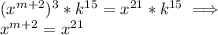 (x^{m+2})^3*k^{15}=x^{21} *k^{15} \implies \\ x^{m+2}=x^{21}