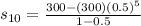 s_{10} = \frac{300 - (300)(0.5)^{5} }{1-0.5}