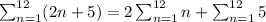 \sum_{n=1}^{12} (2n+5)=2\sum_{n=1}^{12} n+\sum_{n=1}^{12} 5