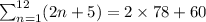 \sum_{n=1}^{12} (2n+5)=2\times 78+60