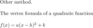 \text{Other method.}\\\\\text{The vertex formula of a quadratic function}\\\\f(x)=a(x-h)^2+k