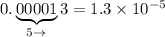0.\underbrace{00001}_{5\rightarrow}3=1.3\times10^{-5}
