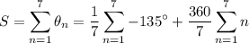 S = \displaystyle \sum_{n=1}^7 \theta_n = \frac{1}{7} \sum_{n=1}^7 -135^\circ +  \frac{360}{7} \sum_{n=1}^7 n
