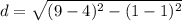 d = \sqrt{(9-4)^{2}-(1-1)^{2}}