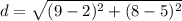 d = \sqrt{(9-2)^{2}+(8-5)^{2}}