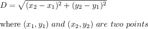D=\sqrt{(x_2-x_1)^2+(y_2-y_1)^2} \\\\\text{where } (x_1, y_1) \ and  \ (x_2, y_2) \ are  \ two \ points\\