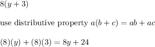 8(y+3)\\\\\text{use distributive property}\ a(b+c)=ab+ac\\\\(8)(y)+(8)(3)=8y+24